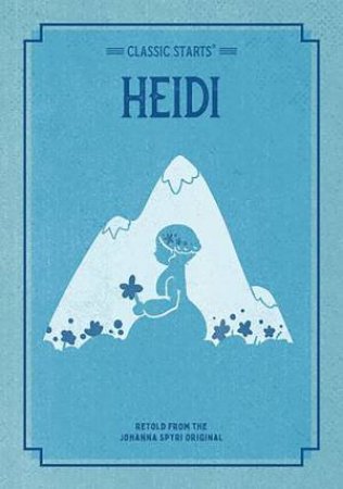 Classic Starts: Heidi by J. Spyri