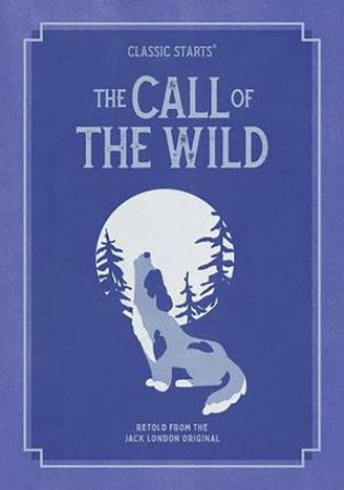 Classic Starts: The Call Of The Wild by J. London