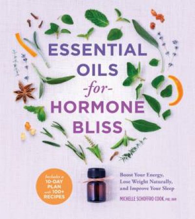 Essential Oils For Hormone Bliss by Michelle Schoffro Cook