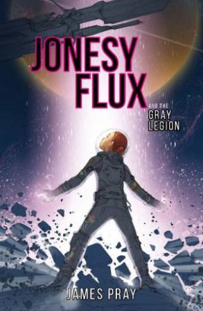 Jonesy Flux And The Gray Legion by James Pray