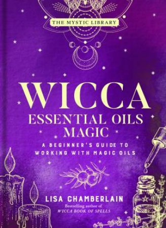 Wicca Essential Oils Magic by Lisa Chamberlain