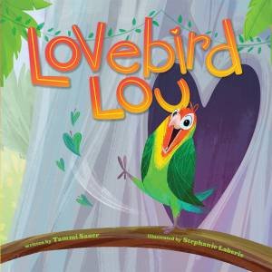 Lovebird Lou by Tammi Sauer & Stephanie Laberis