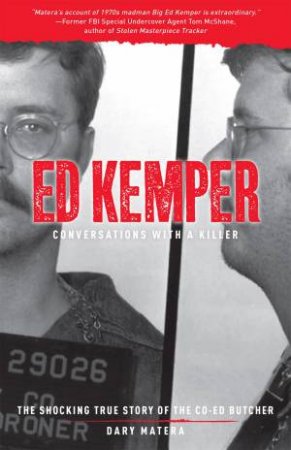 Ed Kemper: Conversations With A Killer by Dary Matera