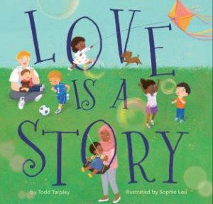 Love Is a Story by Todd Tarpley & Sophie Leu