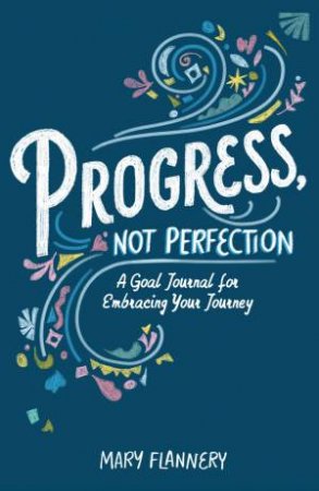 Progress, Not Perfection by Mary Flannery