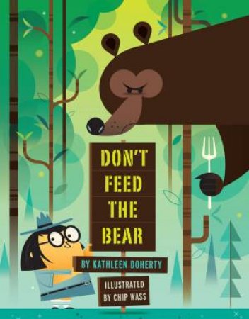 Don't Feed The Bear by Kathleen Doherty & Chip Wass