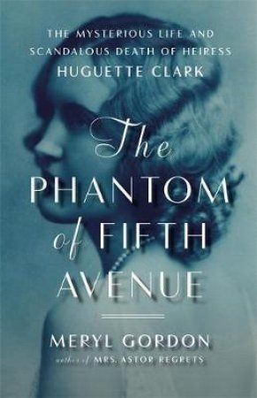 The Phantom of Fifth Avenue by Meryl Gordon