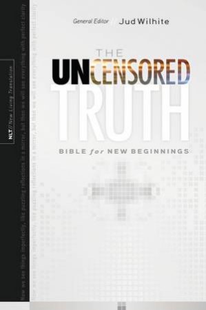 The Uncensored Truth Bible for New Beginnings by Jud Wilhite