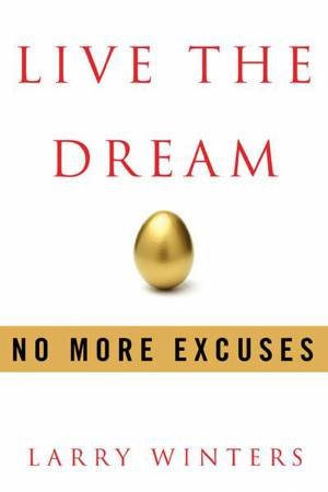 Live the Dream: No More Excuses by Larry Winters