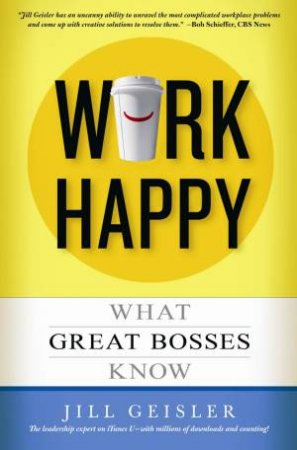 Work Happy by Jill Geisler