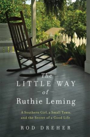 The Little Way of Ruthie Leming by Rod Dreher