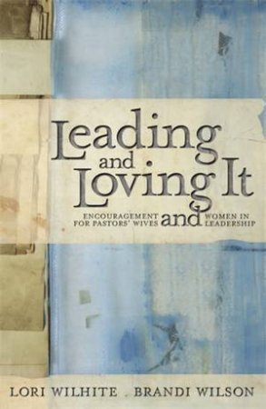 Leading and Loving It by Brandi Wilson & Lori Wilhite