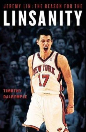 Jeremy Lin: The Reason For The Linsanity by Timothy Dalrymple