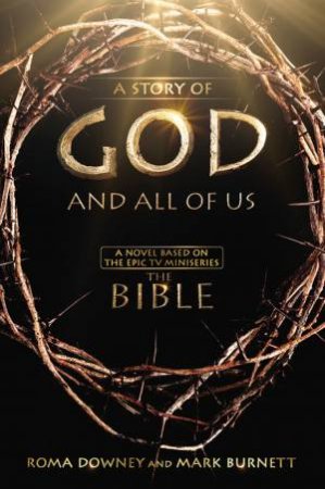 A Story of God and All of Us by Mark Burnett & Roma Downey