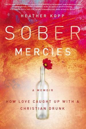 Sober Mercies by Heather Harpham Kopp