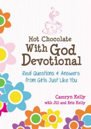 Hot Chocolate With God Devotional by Camryn Kelly & Erin Kelly & Jill Kelly