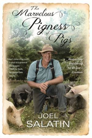 The Marvelous Pigness Of Pigs by Joel Salatin