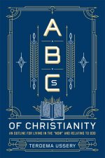 ABCs Of Christianity An Outline For Living In The Now And Relating To God