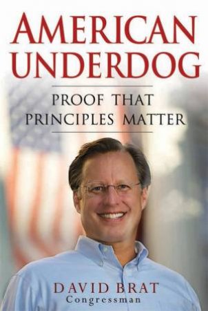 American Underdog: Proof That Principles Matter by David Brat