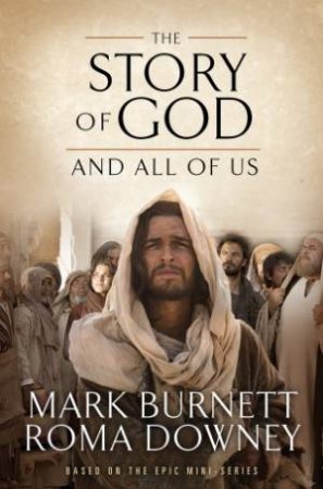 The Story Of God And All Of Us by Mark Burnett & Roma Downey