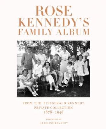 Rose Kennedy's Family Album by Caroline Kennedy