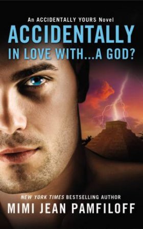 Accidentally Yours 01 : Accidentally In Love With...A God? by Mimi Jean Pamfiloff