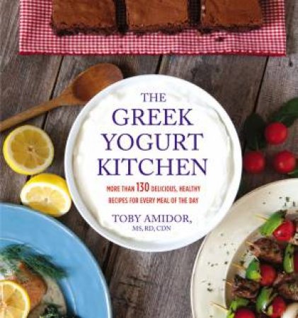 The Greek Yogurt Kitchen by Toby Amidor