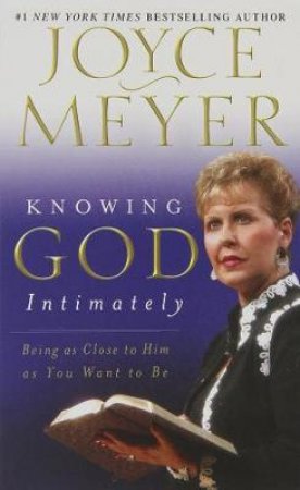 Knowing God Intimately by Joyce Meyer