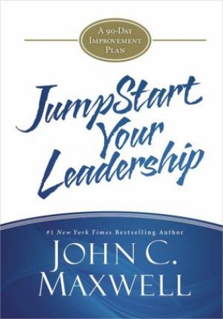 JumpStart Your Leadership by John C. Maxwell