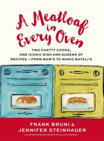 A Meatloaf in Every Oven by Frank Bruni & Jennifer Steinhauer & Marilyn Pollack Naron