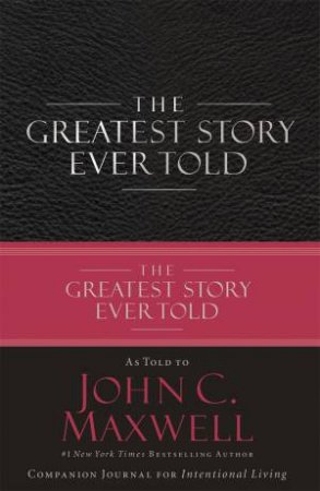 The Greatest Story Ever Told by John C Maxwell