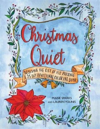 Christmas Quiet: Receiving The Gift Of His Presence by Maisie Sparks & Lauren Younis