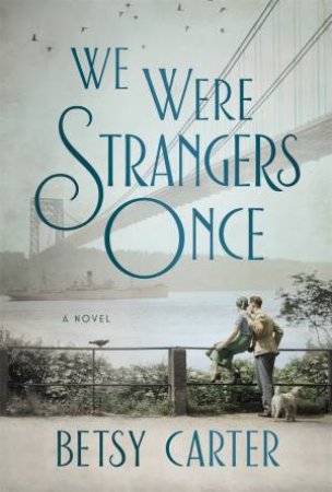 We Were Strangers Once by Betsy Carter