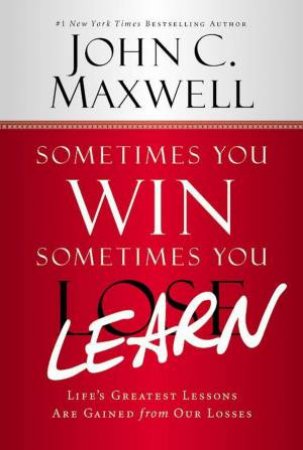 Sometimes You Win - Sometimes You Learn by John C. Maxwell & Wooden