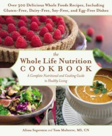 The Whole Life Nutrition Cookbook by Alissa Segersten & Tom Malterre