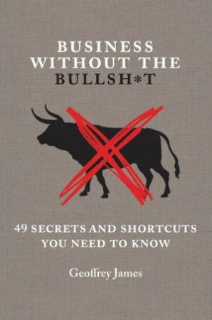 Business Without the Bullsh*t by Geoffrey James