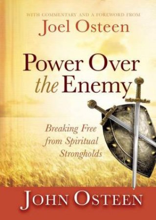 Power over the Enemy: Breaking Free from Spiritual Strongholds by John Osteen & Joe Osteen