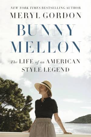 Bunny Mellon by Meryl Gordon