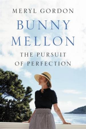 Bunny Mellon by Meryl Gordon