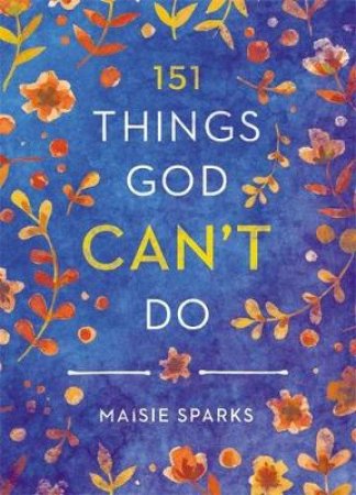 151 Things God Can't Do by Maisie Sparks