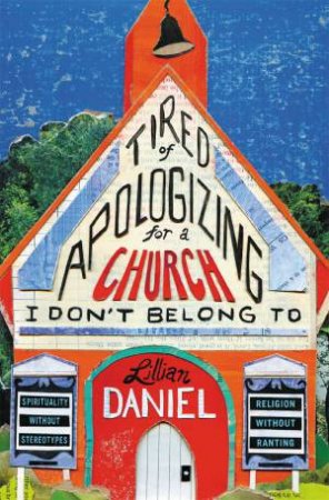 Tired Of Apologizing For A Church I Don't Belong To by Lillian Daniel