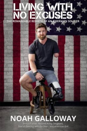 Living With No Excuses by Noah Galloway