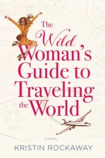 The Wild Womans Guide To Traveling The World