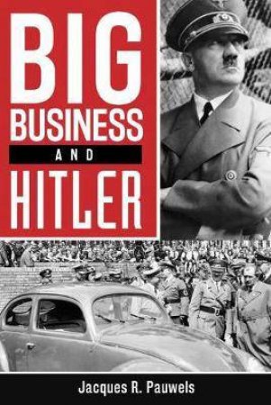 Big Business And Hitler by Jacques Pauwels