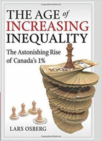 Age of Increasing Inequality: The Astonishing Rise of Canada's 1% by LARS OSBERG