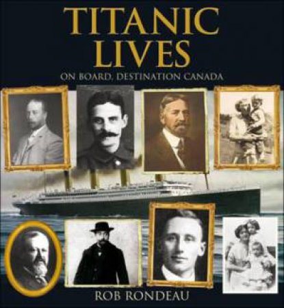 Titanic Lives: On Board, Destination Canada by RONDEAU ROB