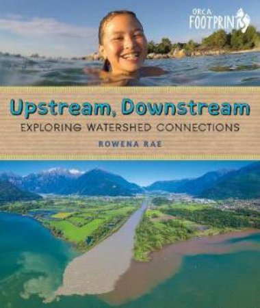 Upstream, Downstream: Exploring Watershed Connections by Rowena Rae & Rowena Rae