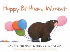 Happy Birthday Wombat by Jackie French & Bruce Whatley