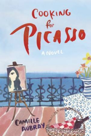 Cooking For Picasso by Camille Aubray