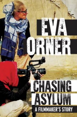 Chasing Asylum by Eva Orner